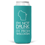 I'm Not Drunk I'm From Wisconsin SLIM CAN Coozie Cooler